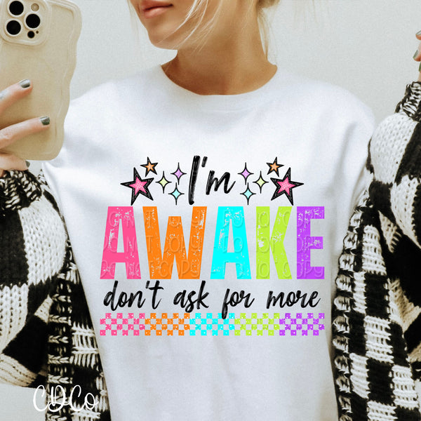 I'm Awake Don't Ask For More DTF - Chase Design Co.