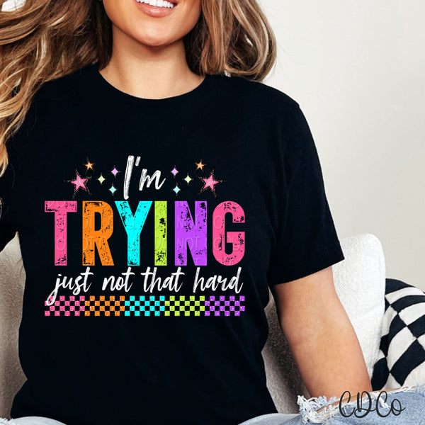 I'm Trying Just Not That Hard DTF - Chase Design Co.
