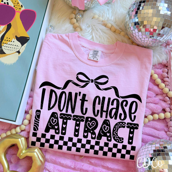 I Don't Chase I Attract DTF