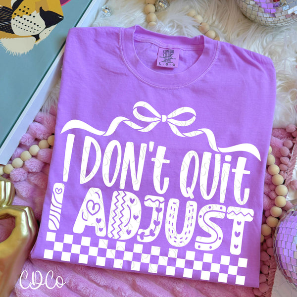 I Don't Quit I Adjust DTF