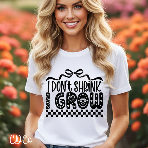 I Don't Shrink I Grow DTF