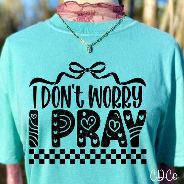 I Don't Worry I Pray DTF - Chase Design Co.
