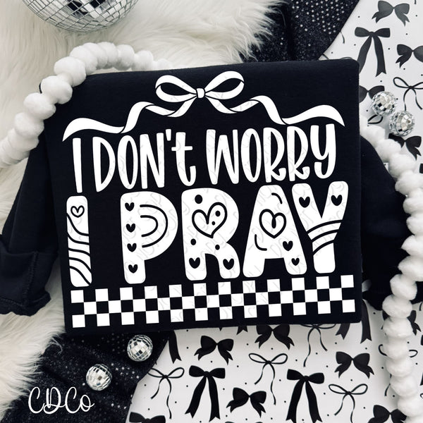 I Don't Worry I Pray DTF - Chase Design Co.
