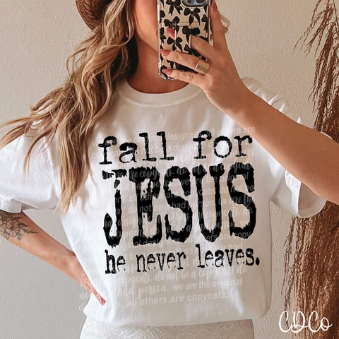Fall For Jesus He Never Leaves Type 6555 DTF