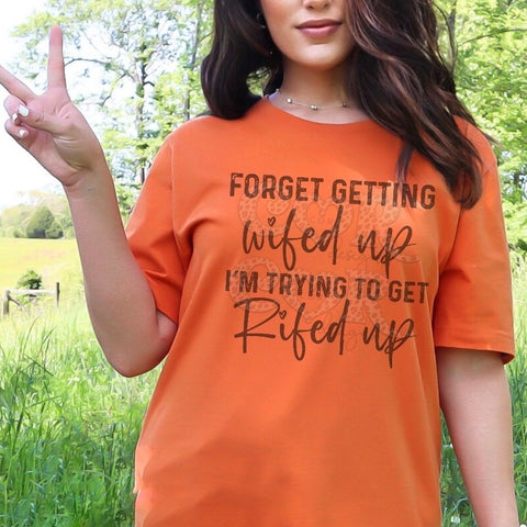 Forget Getting Wifed Up DTF