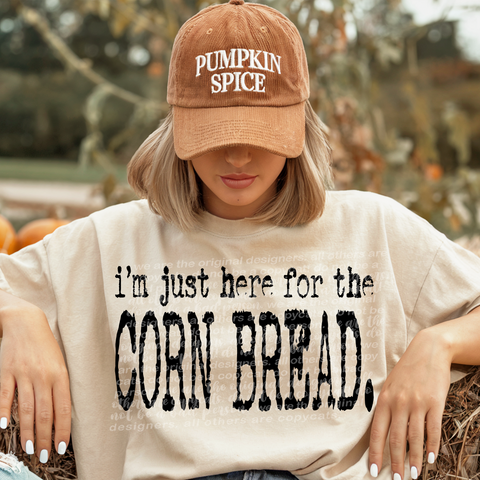 I'm Just Here For The Corn Bread -  7880 DTF