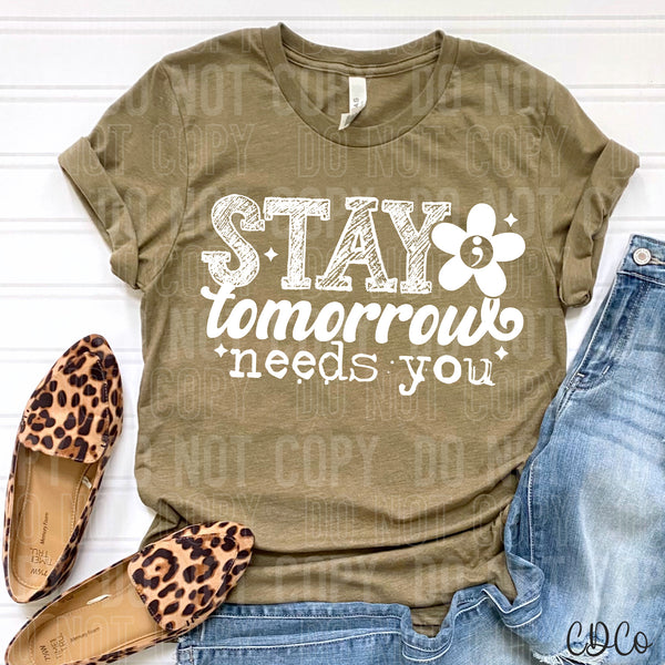 Stay Tomorrow Needs You DTF