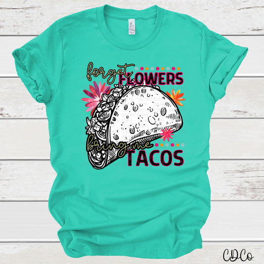 Forget Flowers Bring Me Tacos DTF