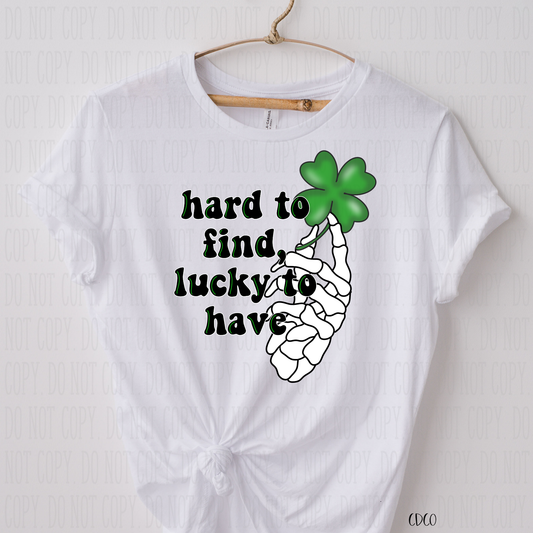 Hard To Find Lucky To Have - SUBLIMATION (400°)