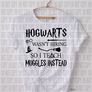 HW Wasn't Hiring So I Teach Muggles Instead SUBLIMATION (400°)