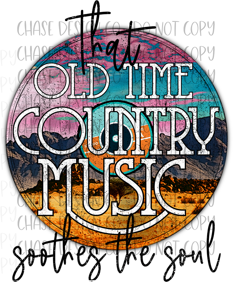 That Old Time Country Music Soothes the Soul SUBLIMATION (400°)