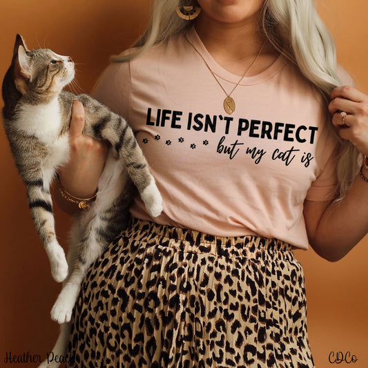 Life Isn't Perfect But My Cat Is <exclusive> (325°)
