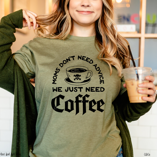 Moms Don't Need Advice We Just Need Coffee (325°)