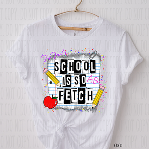 School Is So Fetch SUBLIMATION (400°)