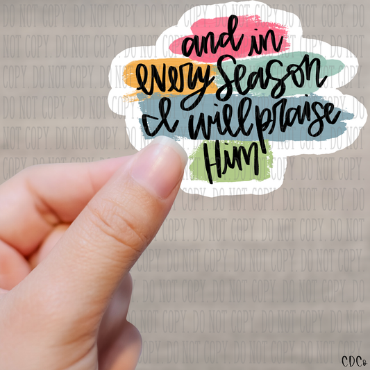 And In Every Season I Will Praise Him Kiss Cut Sticker Sheet