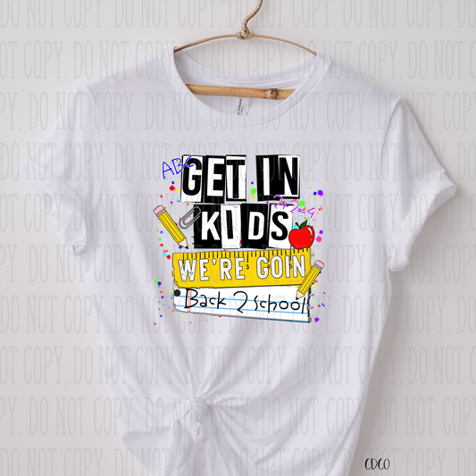 Get In Kids We're Going Back To School SUBLIMATION (400°)