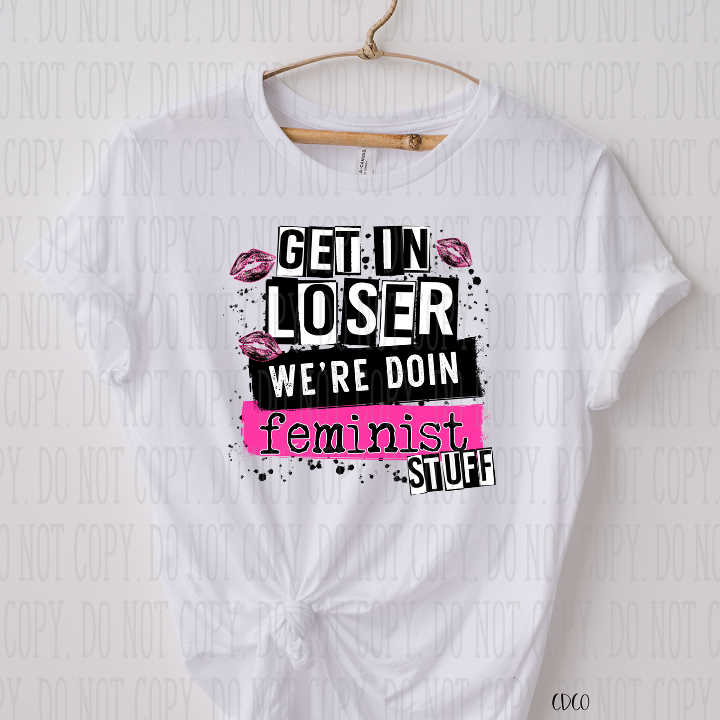 Get In Loser Were Doing Feminist Stuff SUBLIMATION (400°)