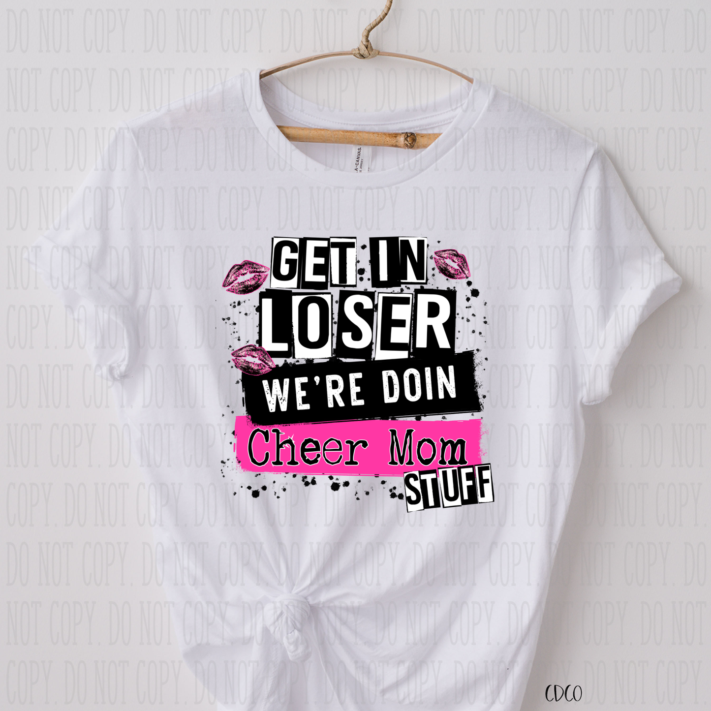 Get in Loser We're Doing Cheer Mom Stuff-  SUBLIMATION (400°)
