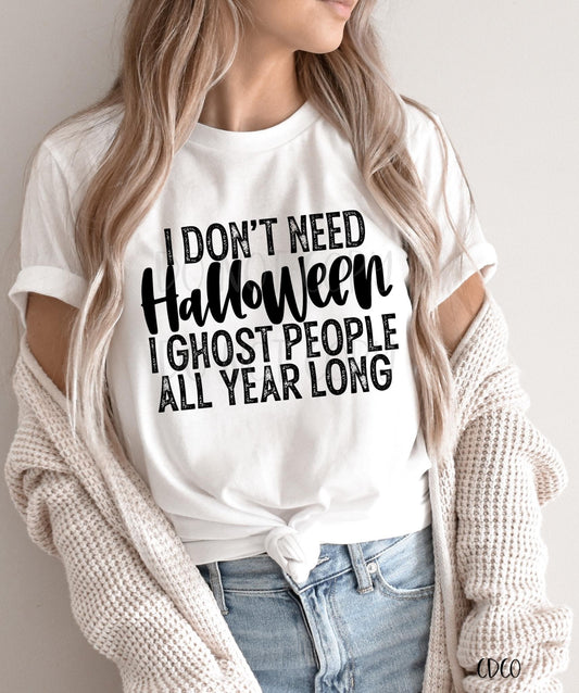 I Don't Need Halloween I Ghost People All Year (325°)