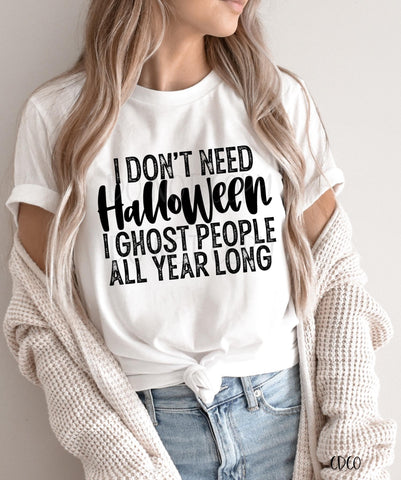 I Don't Need Halloween I Ghost People All Year (325°)